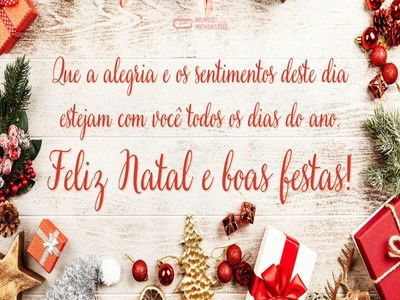 Que a alegria e os sentimentos deste dia estejam com você todos os dias do ano. Feliz Natal e boas festas!