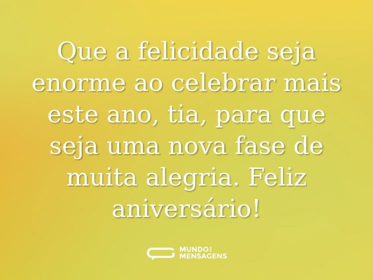 Que a felicidade seja enorme ao celebrar mais este ano, tia, para que seja uma nova fase de muita alegria. Feliz aniversário!