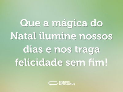 Que a mágica do Natal ilumine nossos dias e nos traga felicidade sem fim!