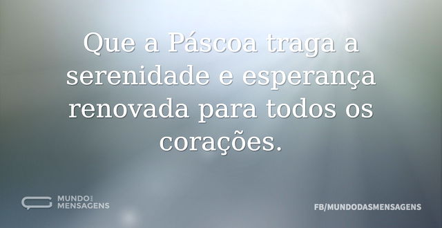 Que a Páscoa traga a serenidade e espera...