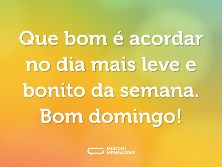 Que bom é acordar no dia mais leve e bonito da semana. Bom domingo!