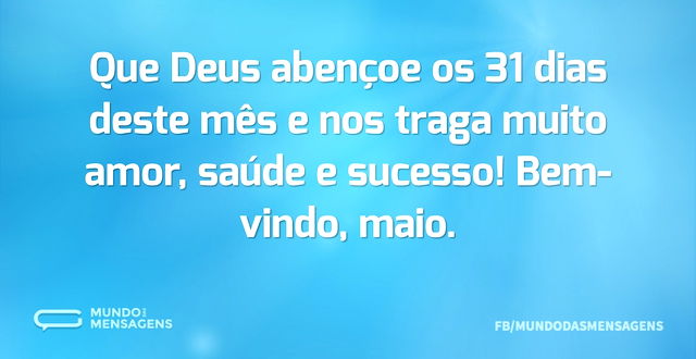 Que Deus abençoe os 31 dias deste mês e ...