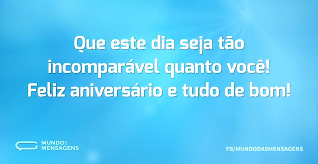 Um feliz e incomparável aniversário