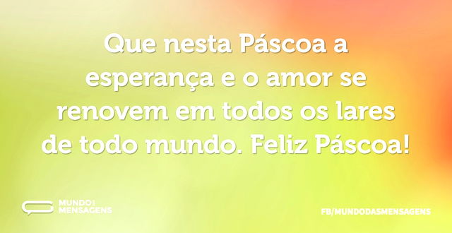 Que nesta Páscoa a esperança e o amor se...