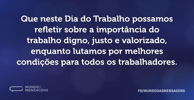 Que Neste Dia Do Trabalho Possamos Refle Mundo Das Mensagens 0158