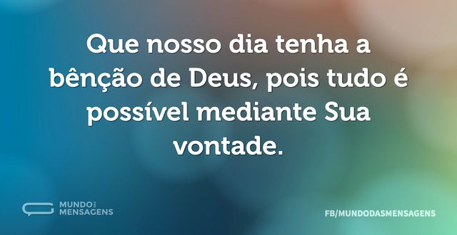 Que nosso dia tenha a bênção de Deus, po...