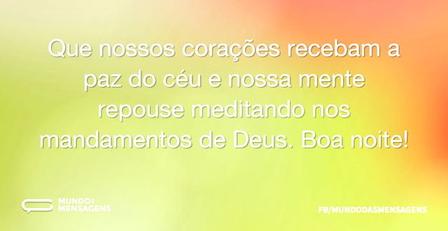 Que nossos corações recebam a paz do céu...