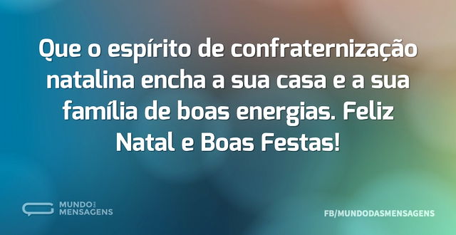 Que o espírito de confraternização natal...