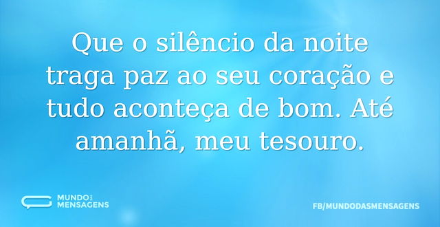 Que tudo aconteça de bom na sua vida, meu bem