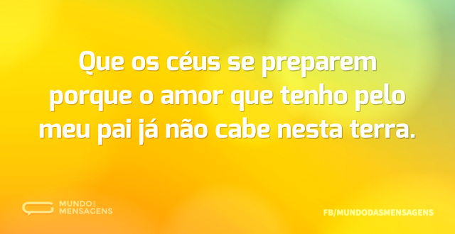 Que os céus se preparem porque o amor qu...