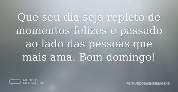 Que seu dia seja repleto de momentos fel - Mundo das Mensagens