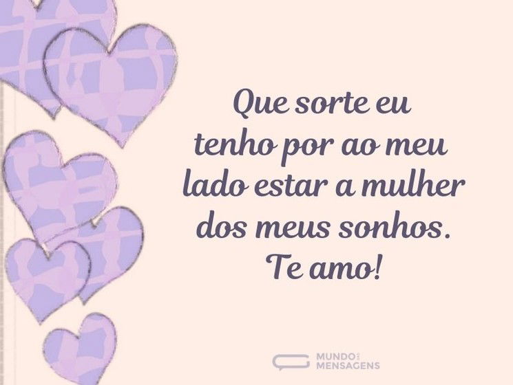 Que sorte eu tenho por ao meu lado estar a mulher dos meus sonhos. Te amo!