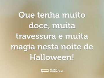 Que tenha muito doce, muita travessura e muita magia nesta noite de Halloween!