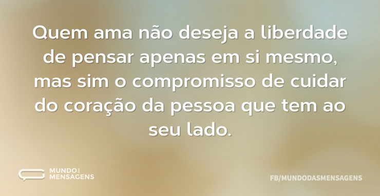 Quem ama não deseja a liberdade de pensa - Mundo das Mensagens