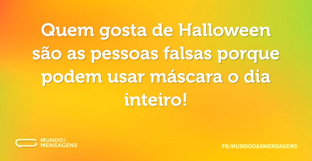 Quem gosta de Halloween são as pessoas f...