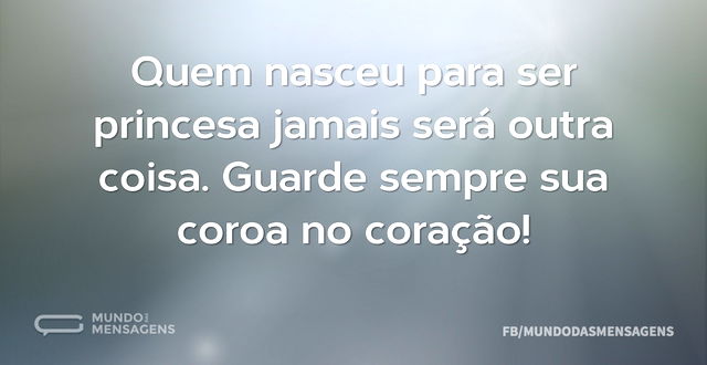 Quem nasceu para ser princesa jamais ser...