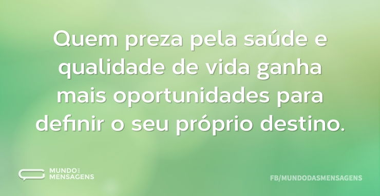 Quem preza pela saúde e qualidade de vid - Mundo das Mensagens