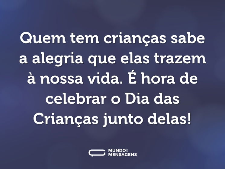 Quem tem crianças sabe a alegria que elas trazem à nossa vida. É hora de celebrar o Dia das Crianças junto delas!