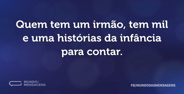 Quem tem um irmão, tem mil e uma históri...