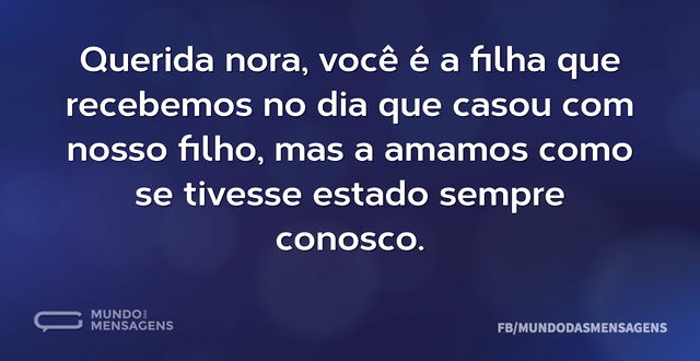 Querida nora, você é a filha que recebem...