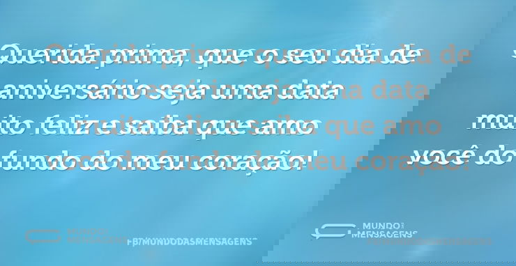 Querida prima, que o seu dia de aniversá...