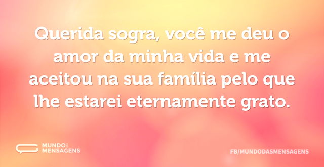 Querida sogra, você me deu o amor da min...