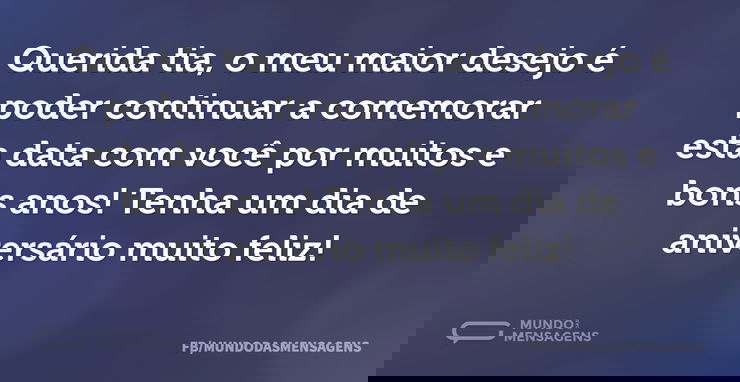Querida tia, o meu maior desejo é poder ...