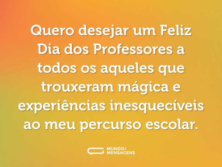 Quero desejar um Feliz Dia dos Professores a todos os aqueles que trouxeram mágica e experiências inesquecíveis ao meu percurso escolar.