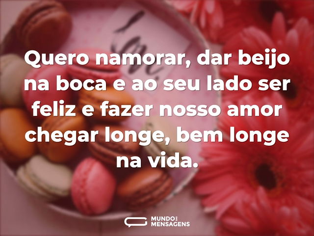 Quero namorar, dar beijo na boca e ao se...