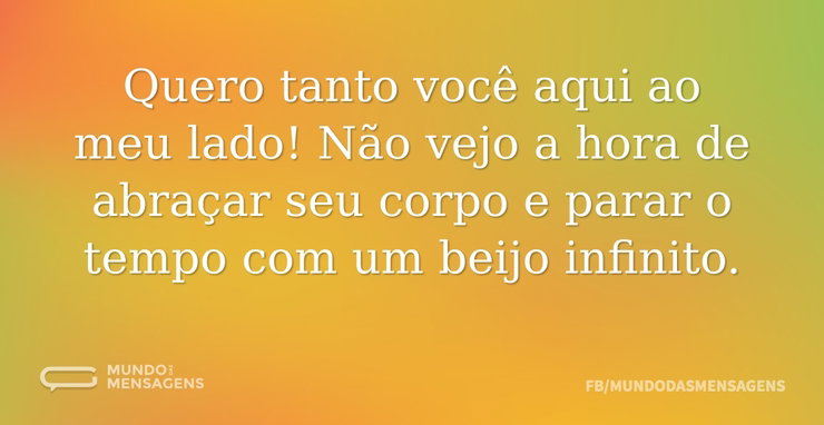 Quero tanto você aqui ao meu lado! Não v - Mundo das Mensagens
