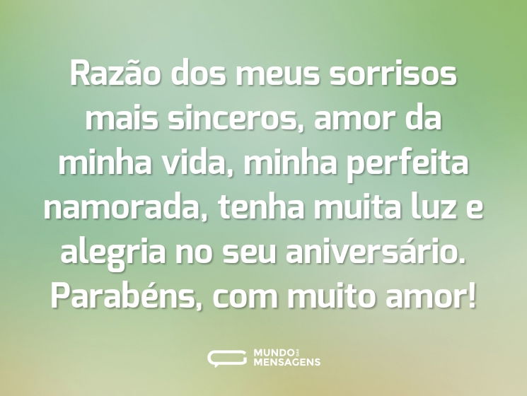 Razão dos meus sorrisos mais sinceros, amor da minha vida, minha perfeita namorada, tenha muita luz e alegria no seu aniversário. Parabéns, com muito amor!