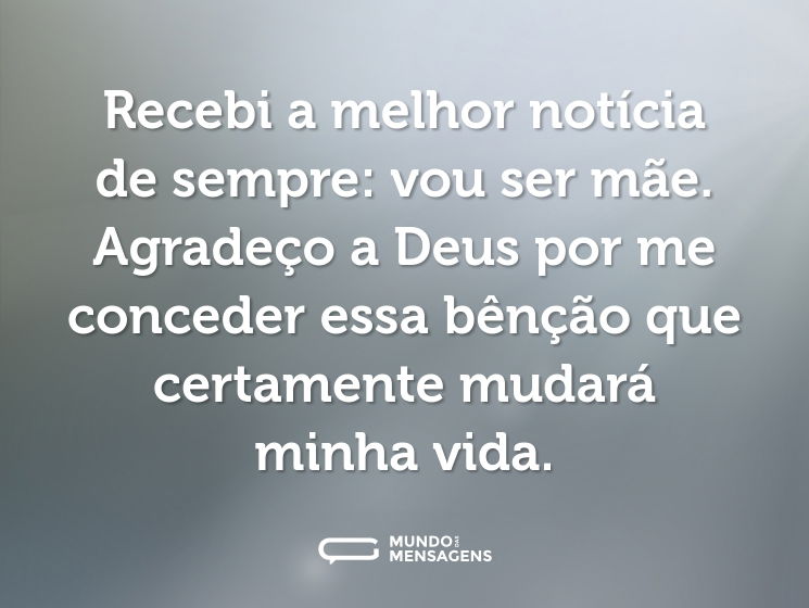 Recebi a melhor notícia de sempre: vou ser mãe. Agradeço a Deus por me conceder essa bênção que certamente mudará minha vida.