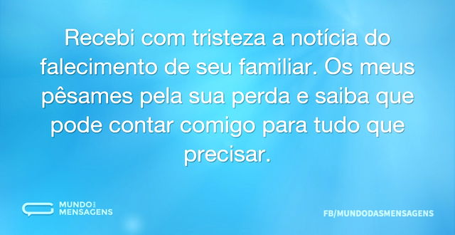 Recebi com tristeza a notícia do falecim...