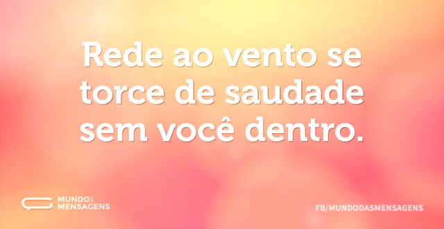 Rede ao vento se torce de saudade sem vo...