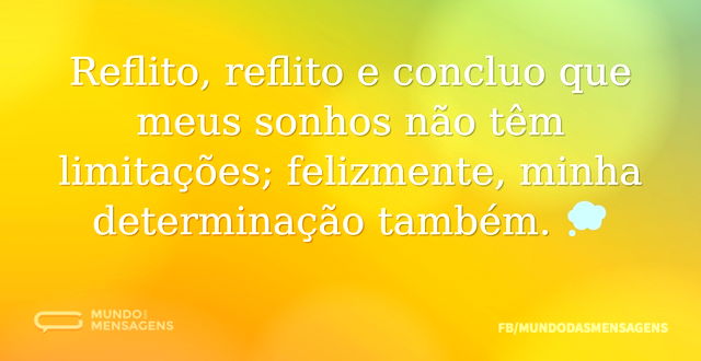 Reflito, reflito e concluo que meus sonh...