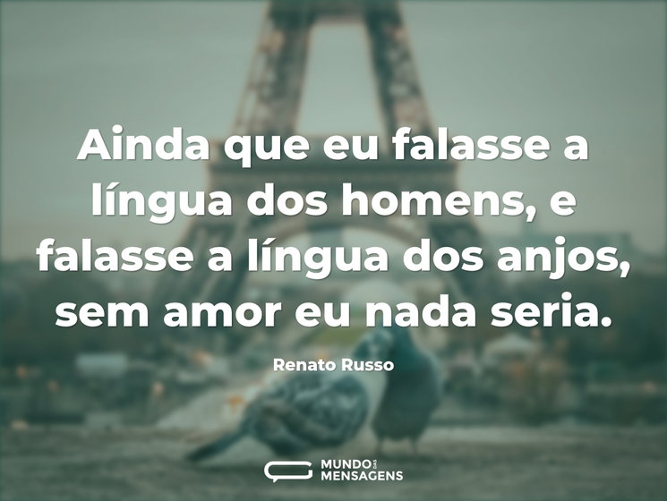Ainda que eu falasse a língua dos homens - Mundo das Mensagens