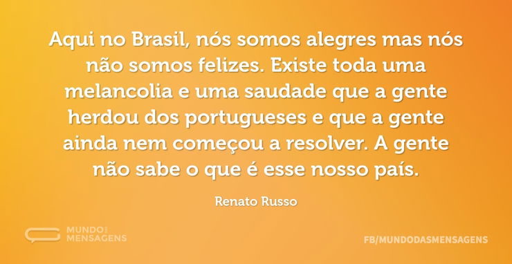 Aqui no Brasil, nós somos alegres mas nó - Mundo das Mensagens