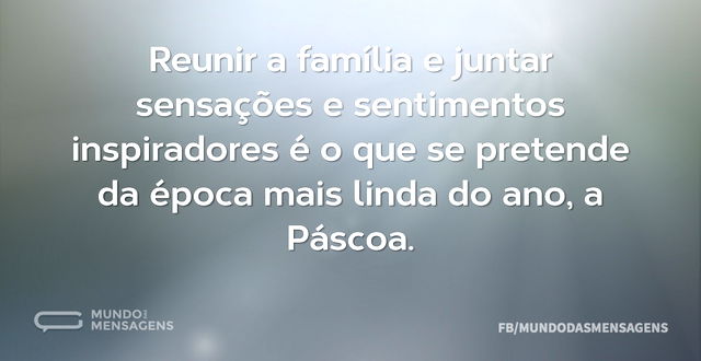 Reunir a família e juntar sensações e se...