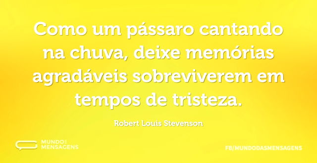 Como um pássaro cantando na chuva, deixe...