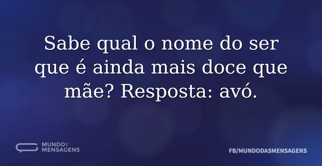 Sabe qual o nome do ser que é ainda mais...