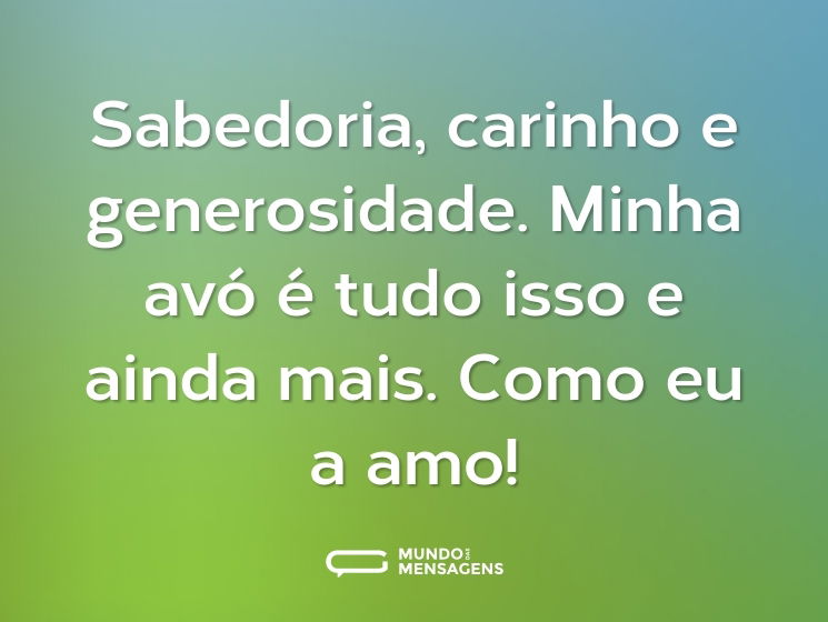 Sabedoria, carinho e generosidade. Minha avó é tudo isso e ainda mais. Como eu a amo!