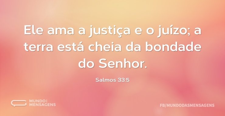 Ele ama a justiça e o juízo; a terra est...