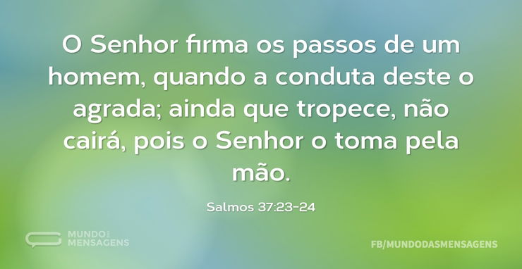 O Senhor firma os passos de um homem,
q...