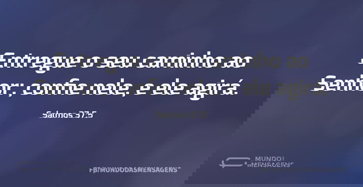 Entregue o seu caminho ao Senhor;
confi...