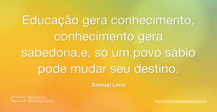 Educação gera conhecimento, conhecimento - Mundo das Mensagens