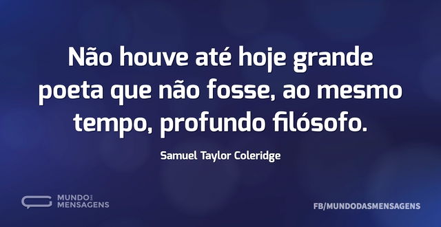 Não houve até hoje grande poeta que não ...