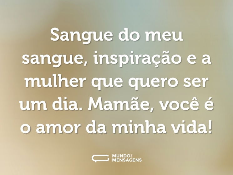 Sangue do meu sangue, inspiração e a mulher que quero ser um dia. Mamãe, você é o amor da minha vida!