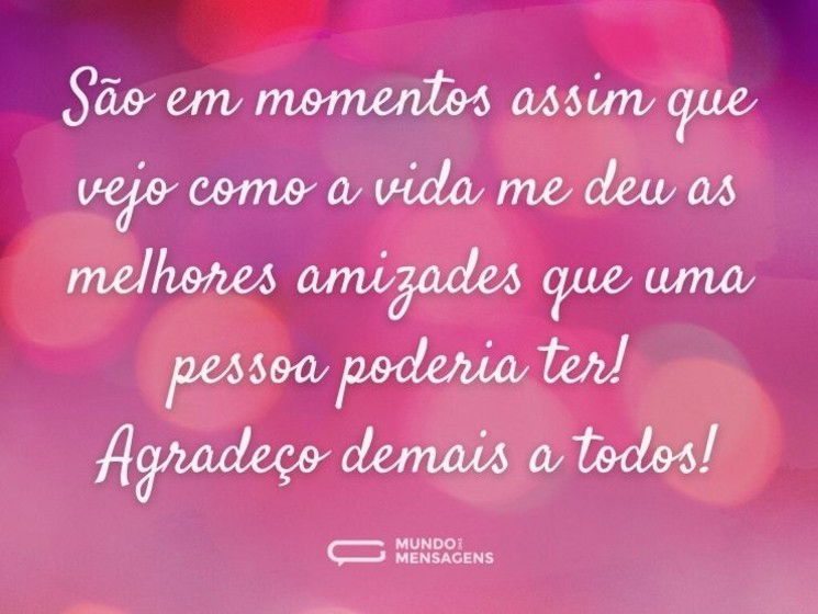 São em momentos assim que vejo como a vida me deu as melhores amizades que uma pessoa poderia ter! Agradeço demais a todos!
