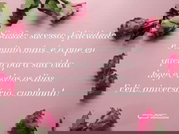 Saúde, sucesso e muito mais para minha cunhada