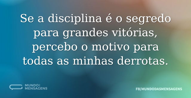 Se a disciplina é o segredo para grandes...